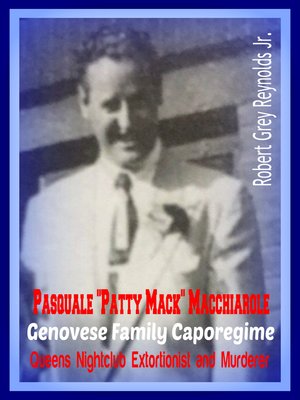 cover image of Pasquale "Patty Mack" Macchiarole Genovese Family Caporegime Queens Nightclub Extortionist and Murderer